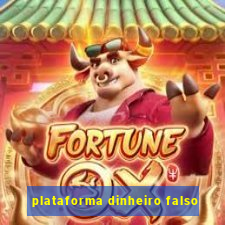 plataforma dinheiro falso